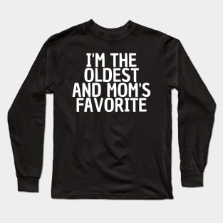 I'm the oldest and mom's favorite Long Sleeve T-Shirt
